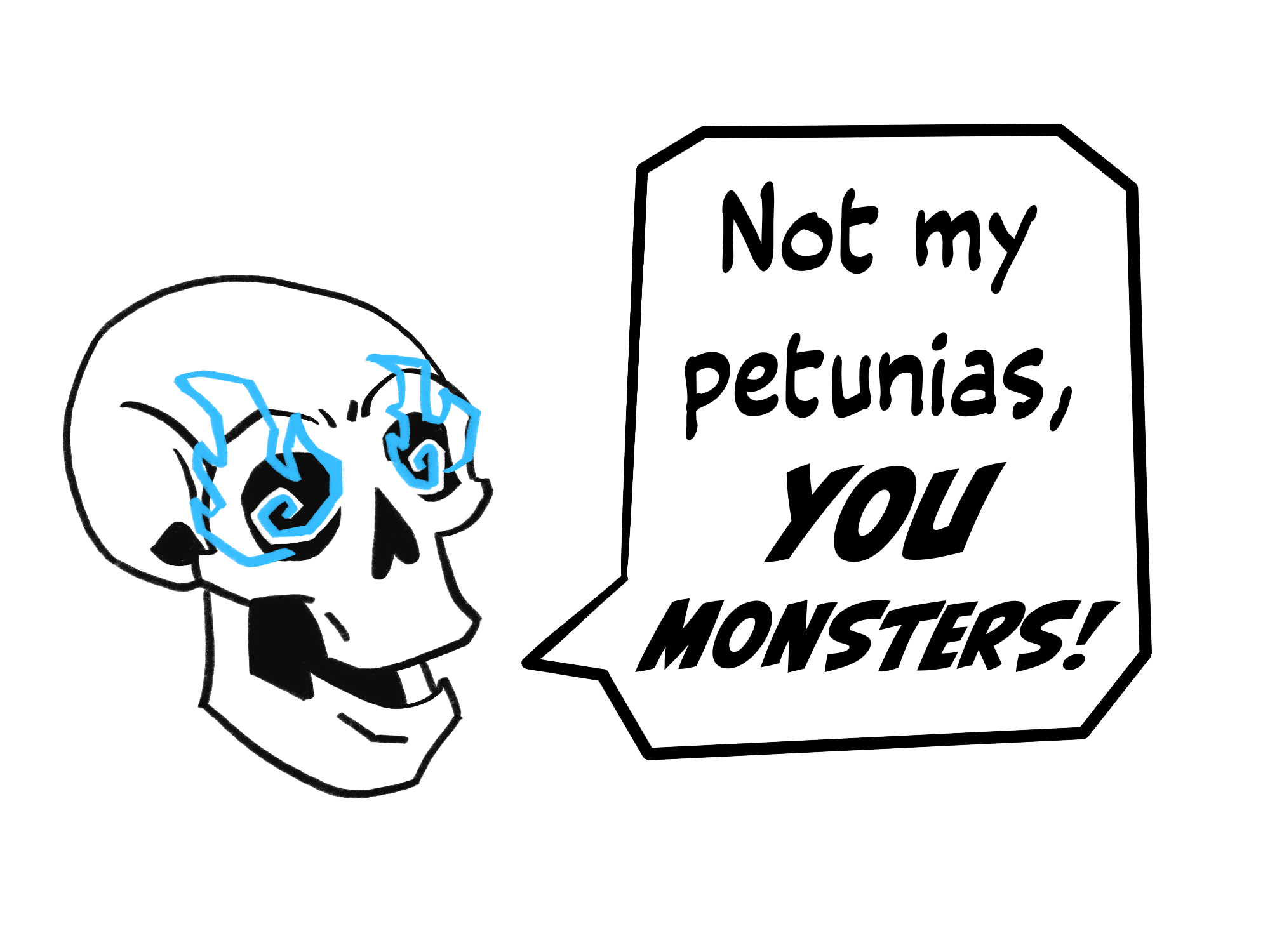 A skull yells about his flowers.